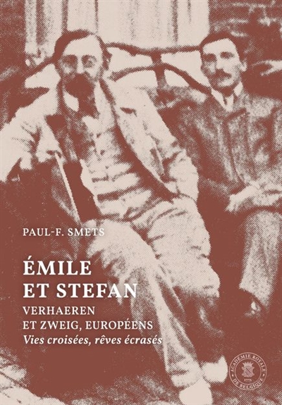 Emile et Stefan : Verhaeren et Zweig, européens : vies croisées, rêves écrasés