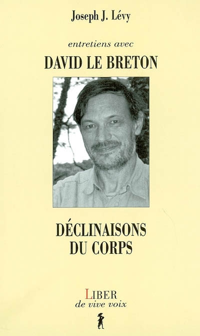Entretiens avec David Le Breton : déclinaisons du corps / Joseph J. Lévy