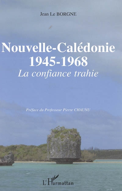 Nouvelle-Calédonie 1945-1968 : la confiance trahie