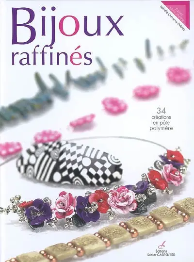 Bijoux raffinés : 34 créations en pâte polymère