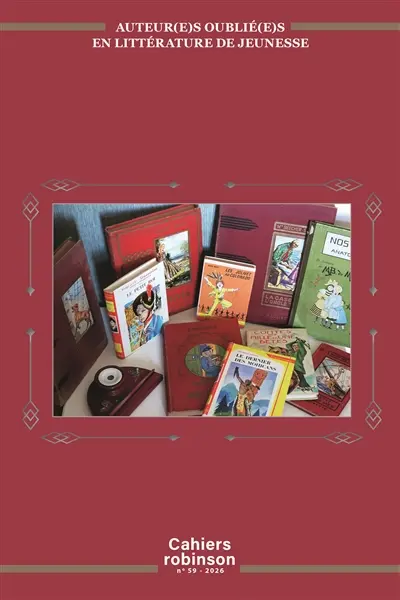 Cahiers Robinson, n° 59. Auteur(e)s oublié(e)s en littérature de jeunesse