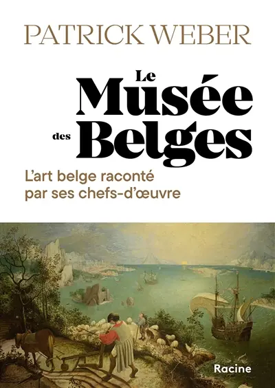 Le musée des Belges : l'art belge raconté par ses chefs-d'oeuvre