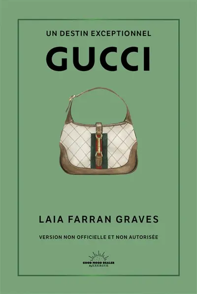 Gucci : un destin exceptionnel : version non officielle et non autorisée