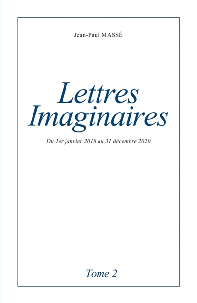 Lettres imaginaires Tome 2 : Du 1er janvier 2018 au 31 décembre 2020
