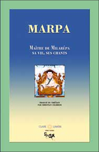 Marpa Maître de Milarépa - Sa vie, ses chants