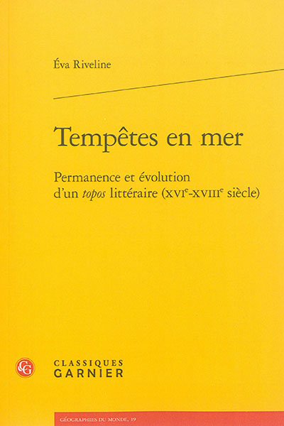 Tempêtes en mer : permanence et évolution d'un topos littéraire (XVIe-XVIIIe siècle)