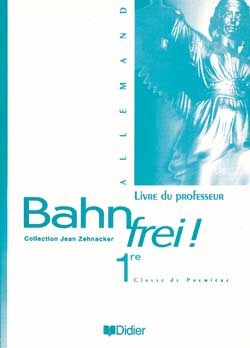 Bahn frei ! : 1re, classe de première : livre du professeur