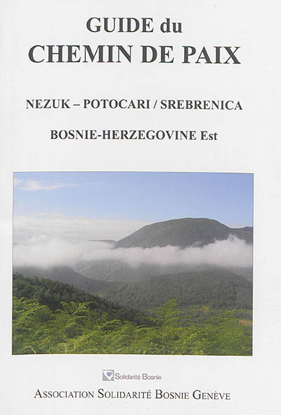 Guide du chemin de paix : Nezuk-Potocari / Srebenica : Bosnie-Herzégovine Est