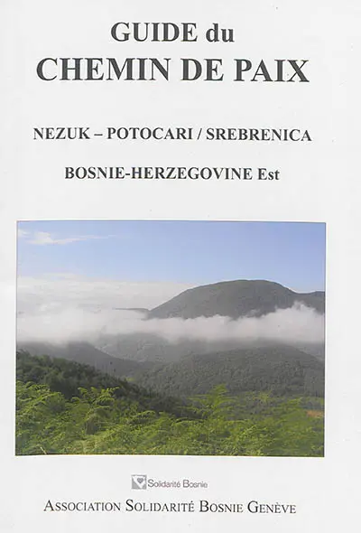 Guide du chemin de paix : Nezuk-Potocari / Srebenica : Bosnie-Herzégovine Est