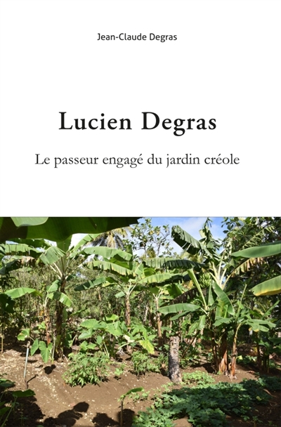 Lucien Degras. Le passeur engagé du jardin créole