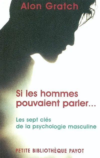 Si les hommes pouvaient parler... : les 7 clés de la psychologie masculine