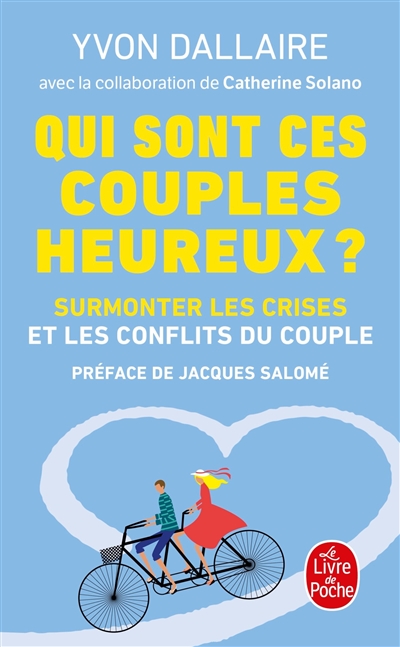 Qui sont ces couples heureux ? : surmonter les crises et les conflits du couple : traité de psychologie des couples heureux
