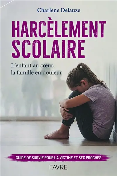 Harcèlement scolaire : l'enfant au coeur, la famille en douleur Harcèlement scolaire : l'enfant au coeur, la famille en douleur