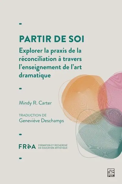 Partir de soi : Explorer la praxis de la réconciliation à travers l’enseignement de l’art dramatique Partir de soi : Explorer la praxis de la réconciliation à travers l’enseignement de l’art dramatique