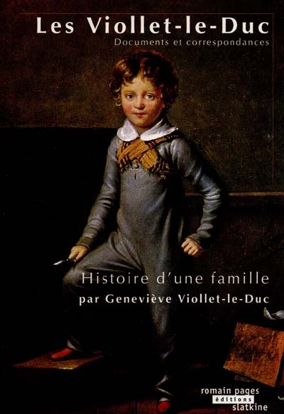 Les Viollet-le-Duc : histoire d'une famille : documents et correspondances