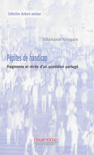 Pépites de handicap : fragments et récits d'un quotidien partagé