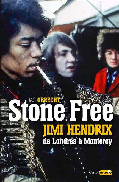 Stone free : Jimi Hendrix, de Londres à Monterey : septembre 1966-juin 1967 Stone free : Jimi Hendrix, de Londres à Monterey : septembre 1966-juin 1967