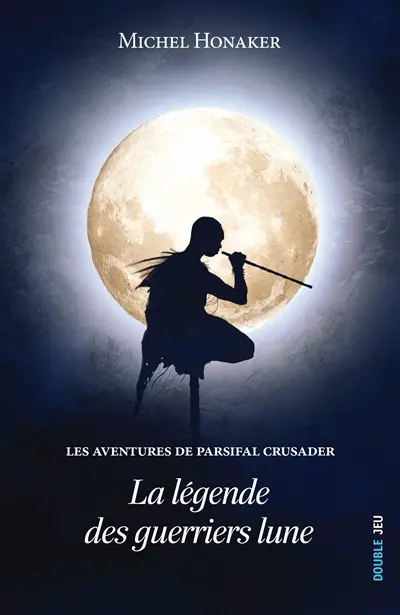Les aventures de Parsifal Crusader. La légende des Guerriers-Lune
