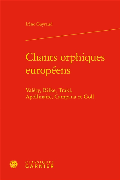 Chants orphiques européens : Valéry, Rilke, Trakl, Apollinaire, Campana et Goll