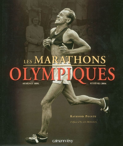 Les marathons olympiques : Athènes 1896-Athènes 2004