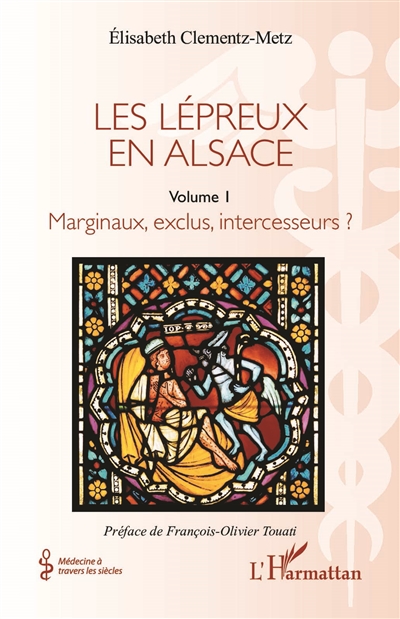 Les lépreux en Alsace. Vol. 1. Marginaux, exclus, intercesseurs ?