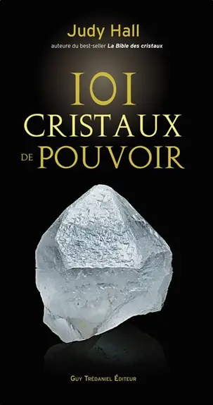 101 cristaux de pouvoir : le livre de référence pour utiliser le pouvoir des cristaux