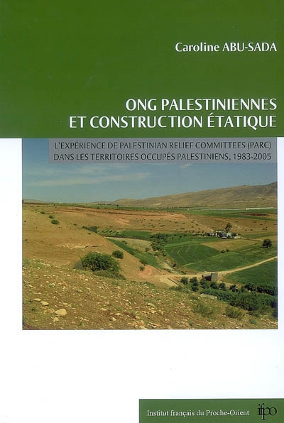 ONG palestiniennes et construction étatique : l'expérience de Palestinian agricultural relief committees (PARC) dans les territoires occupés palestiniens, 1983-2005