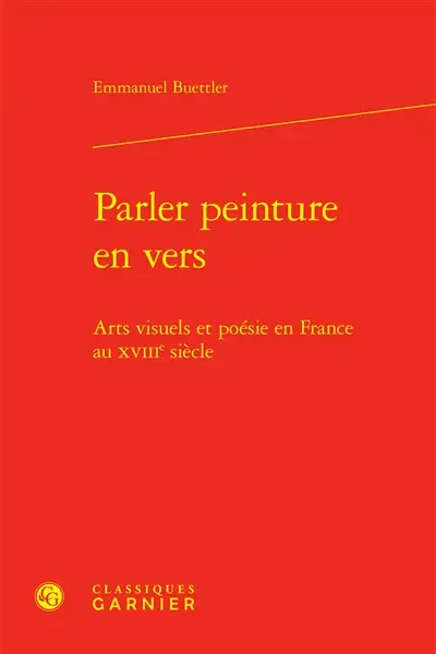 Parler peinture en vers : arts visuels et poésie en France au XVIIIe siècle