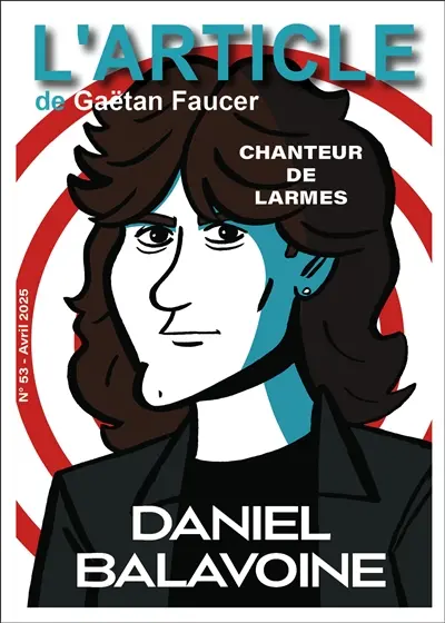 L'article, n° 53. Daniel Balavoine : chanteur de larmes