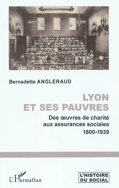 Lyon et ses pauvres : des oeuvres de charité aux assurances sociales : 1800-1939