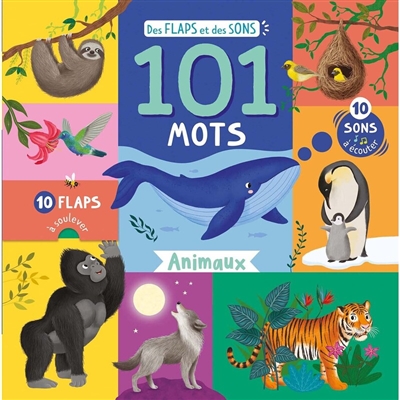 101 mots : animaux : 10 flaps à soulever, 10 sons à écouter