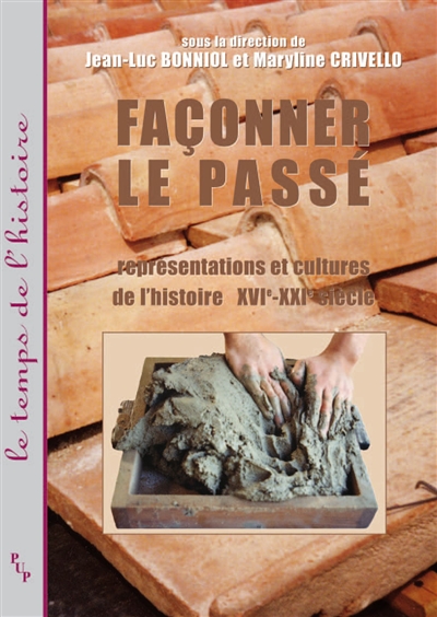 Façonner le passé : représentations et cultures de l'histoire (XVIe-XXIe siècle)