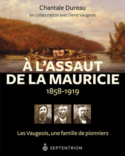 À l'assaut de la Mauricie, 1858-1919 : Vaugeois, une famille de pionniers