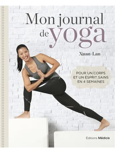 Mon journal de yoga : pour un corps et un esprit sains en 4 semaines Mon journal de yoga : pour un corps et un esprit sains en 4 semaines