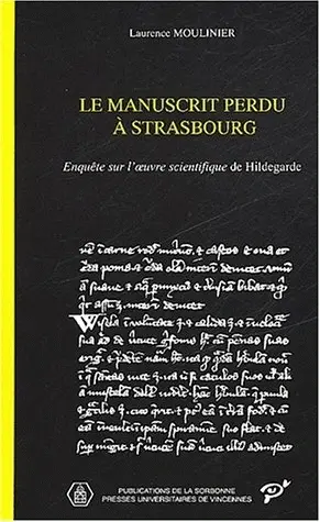 Le manuscrit perdu à Strasbourg : enquête sur l'oeuvre scientifique de Hildegarde