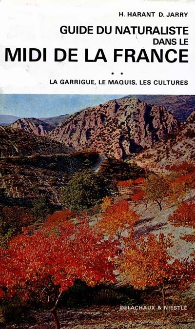 Guide du naturaliste dans le Midi de la France. Vol. 2. La garrigue, le maquis, les cultures