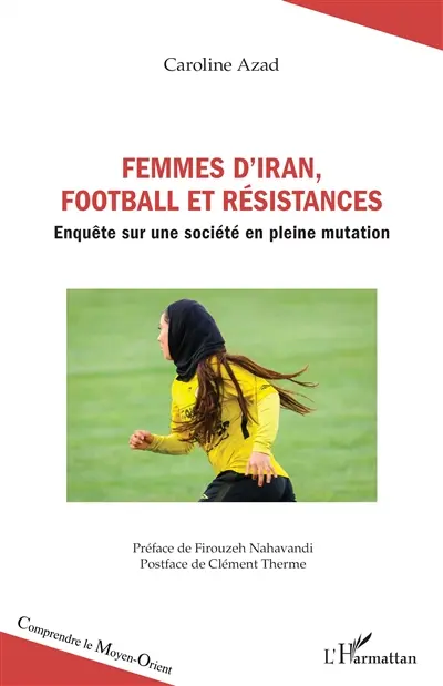 Femmes d'Iran, football et résistances : enquête sur une société en pleine mutation