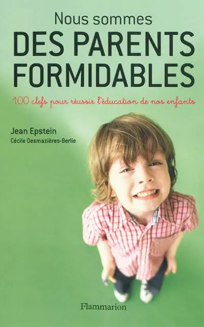 Nous sommes des parents formidables : 100 clefs pour réussir l'éducation de nos enfants
