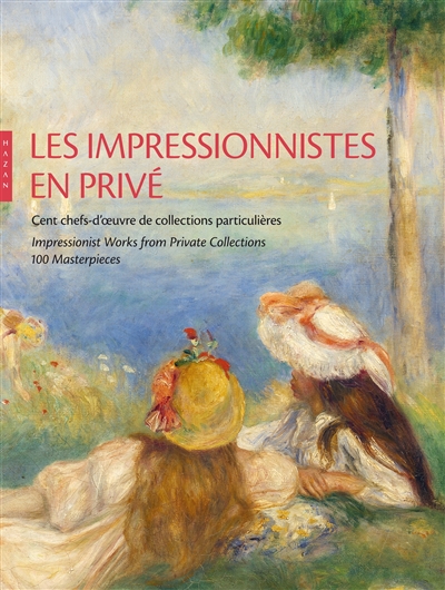 Les impressionnistes en privé : cent chefs-d'oeuvre de collections particulières. Impressionnist works from private collections : 100 masterpieces