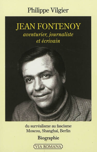 Jean Fontenoy, aventurier, journaliste et écrivain : du surréalisme au fascisme, Moscou, Shanghai, Berlin : biographie