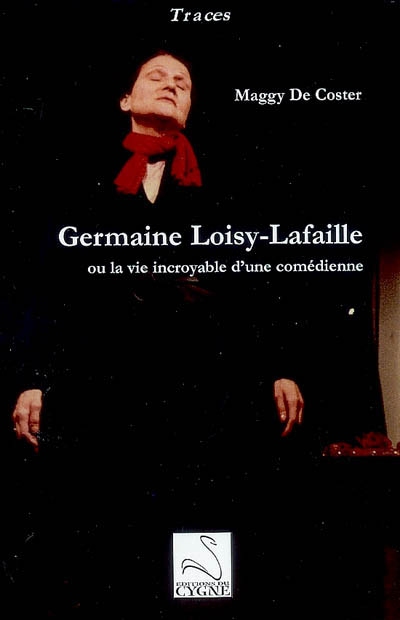 Germaine Loisy-Lafaille ou La vie incroyable d'une comédienne