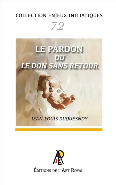 Enjeux initiatiques 72 : Le Pardon ou le don sans retour