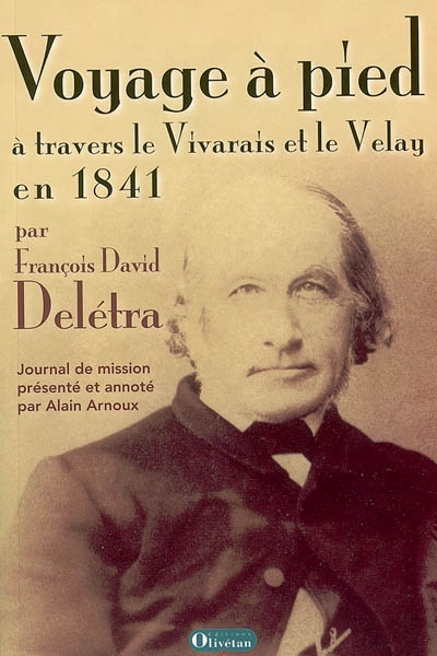 Voyage à pied à travers le Vivarais et le Velay en 1841 : le journal de mission du pasteur François David Delétra