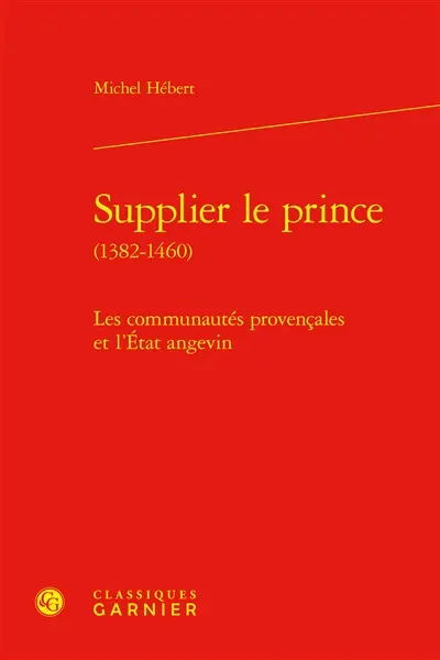 Supplier le prince (1382-1460) : les communautés provençales et l'Etat angevin