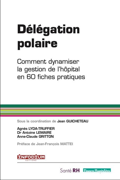 Délégation polaire : comment dynamiser la gestion de l'hôpital en 60 fiches pratiques