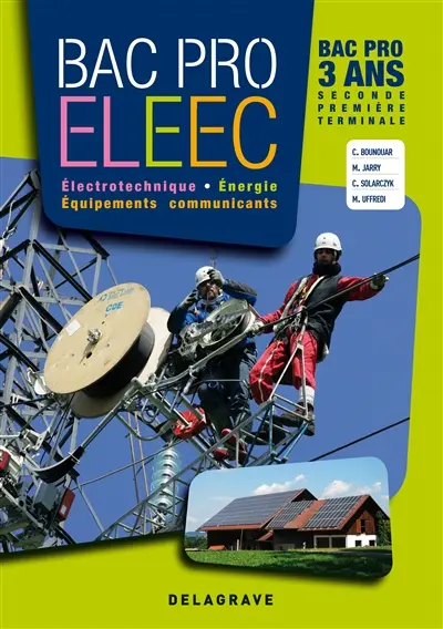 Bac Pro ELEEC électrotechnique, énergie, équipements, communicants : bac pro 3 ans, seconde, première, terminale