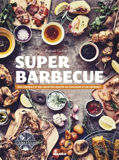 Super barbecue : des conseils et des recettes hautes en couleurs et en saveurs !
