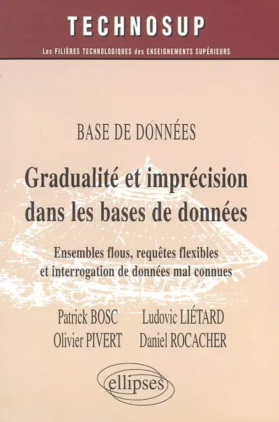 Gradualité et imprécision dans les bases de données : ensembles flous, requêtes flexibles et interrogation de données mal connues : base de données, niveau C : compléments (approfondissement, spécialisation), écoles d'ingénieurs, maîtrise