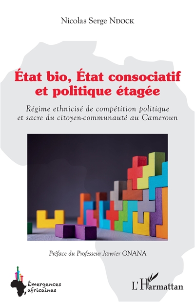 Etat bio, Etat consociatif et politique étagée : régime ethnicisé de compétition politique et sacre du citoyen-communauté au Cameroun