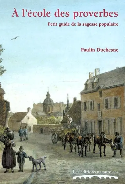 A l'école des proverbes. Petit guide de la sagesse populaire